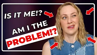 6 signs YOU might be the problem…