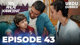 Sen Anlat Karadeniz I Urdu Dubbed - Episode 43
