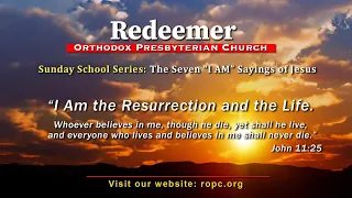 Sunday School Series: The Seven I AM sayings of Jesus- "I Am the Resurrection and the Life"