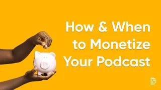How (and When) to Monetize your Podcast