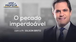 O PECADO IMPERDOÁVEL - A Voz da Profecia com Pr.  Gilson Brito e Arautos do Rei