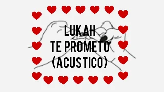 Lukah - Te prometo letra (CANCION PARA DEDICAR A TU NOVI@)