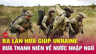 Ba Lan hứa giúp Ukraine đưa nam giới trong độ tuổi nhập ngũ về nước | Tin24h