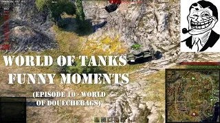 World of Tanks - Funny Moments (Episode 10) - Douchebag Special