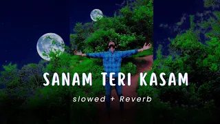 Sanam Teri Kasam Slowed + Reverb song || Ankit Tiwari | Nainsi