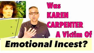 Was Karen Carpenter A Victim Of Emotional Incest? (Ask A Shrink)