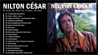 Nilton César - Melhores Músicas de Nilton César - 20 Super Sucessos - Músicas Bregas As Melhores