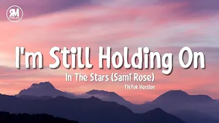 I'm Still Holding On TikTok Song | Sami Rose - In The Stars (lyrics)