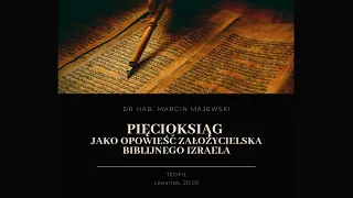 TeoFil - "Pięcioksiąg jako opowieść założycielska biblijnego Izraela" - dr hab. Marcin Majewski