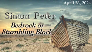 Bedrock or Stumbling block  04-28-2024 Simon Peter Week 3