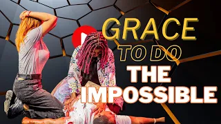 GRACE TO DO THE IMPOSSIBLE (Realms of Possibilities Open