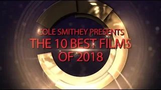 COLE SMITHEY PRESENTS THE 10 BEST FILMS OF 2018