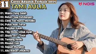 Tami Aulia Cover Full Album - Waktu Yang Salah || Cover Akustik Terbaik 2024