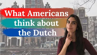 What Americans Think of the Dutch — as told by an American expat living in the Netherlands!