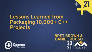 Lessons Learned from Packaging 10,000+ C++ Projects - Bret Brown & Daniel Ruoso - CppCon 2021