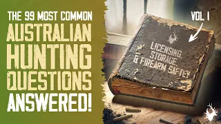 Licensing, Firearm Storage & Firearm Safety | 99 most common Australian hunting questions answered