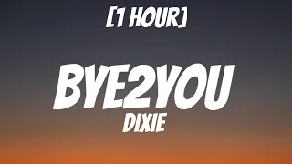 Dixie - Bye2You [1 Hour/ Lyrics]