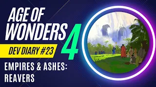 Age of Wonders 4 - Dev Diary 23 - Empires & Ashes - Reavers