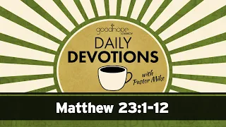 Matthew 23:1-12 // Daily Devotions with Pastor Mike