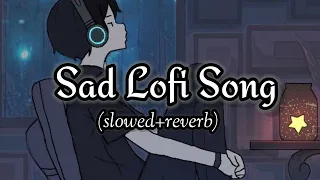 Sad lofi song | Lofi song | Sad hindi song | Relax lofi song | Love song | slowed+reverb lofi song