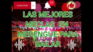 LAS MEJORES MESCLAS EN MERENGUE PARA BAILAR. Sin cortes comerciales.