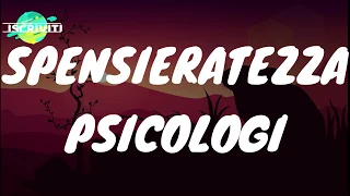 SPENSIERATEZZA - PSICOLOGI (TESTO/LYRICS)