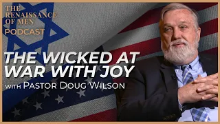 Podcast: Pastor Doug Wilson - The Wicked At War With Joy