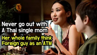 Never go out with a Thai single mom! Her whole family think you as an ATM🥶