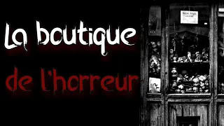 [creepypasta FR] La boutique de l'horreur (histoire d'horreur inédite fr)