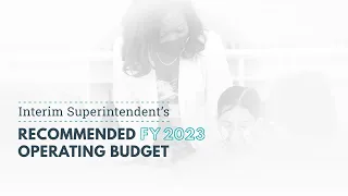 MCPS Interim Superintendent's Recommended FY 2023 Operating Budget Presentation