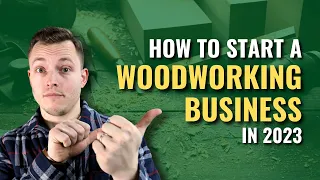 How To Start A Woodworking Business In 2023