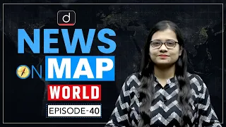 NEWS ON MAP | WORLD MAPPING | PLACES IN NEWS UPSC | DRISHTI IAS English