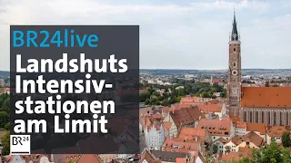 BR24live: Landshuts Intensivstationen am Limit | BR24