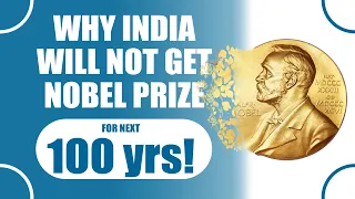 Why INDIA will not get NOBEL PRIZE (AWARD) for next 100 years !!?