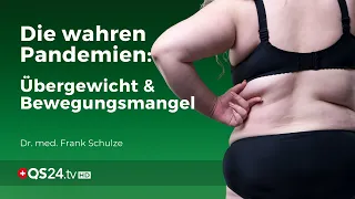 Übergewicht und Bewegungsmangel - die wahren Pandemien | Dr.med. Frank Schulze| Naturmedizin | QS24