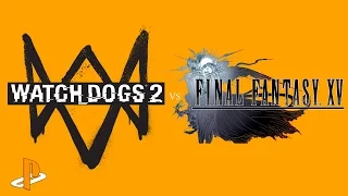 Watch Dogs 2 vs Final Fantasy XV