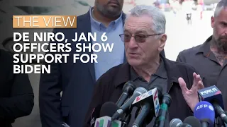 De Niro, Jan. 6 Officers Show Support For Biden | The View