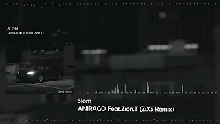 Slom - Anirago feat.Zion.T (ZiXS Remix)