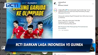 Eksklusif! RCTI Siarkan Laga Indonesia Vs Guinea Pukul 18.00 WIB - SIS 07/05