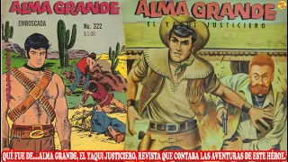 QUÉ FUE DE… ALMA GRANDE, EL YAQUI JUSTICIERO, REVISTA QUE CONTABA LAS AVENTURAS DE ESTE HÉROE