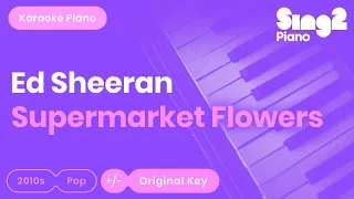 Supermarket Flowers [Piano Karaoke Instrumental] Ed Sheeran