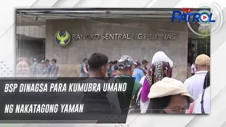 BSP dinagsa para kumubra umano ng nakatagong yaman