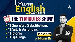 Ultimate Vocabulary for SSC CGL3 CPO/ CHSL/ MTS | The 11 Minute Show by Shanu Sir #103