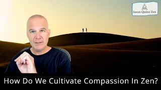 How Do We Cultivate Compassion In Zen?