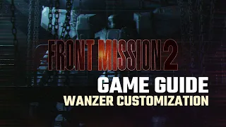 FRONT MISSION 2: Remake || Player's Guide #3 - Wanzer Customization