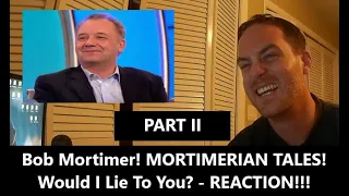 American Reacts | MORTIMERIAN TALES | Bob Mortimer On Would I Lie To You? Part 1 | WILTY | Reaction