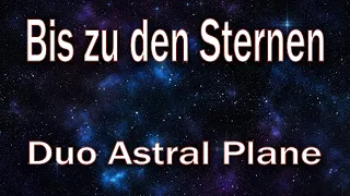 Bis zu den Sternen - Duo Astral Plane - Original Song