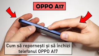 Cum să repornești și să închizi telefonul OPPO A17