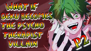 What if Deku becomes the Psycho Therapist Villain | Part 2 |