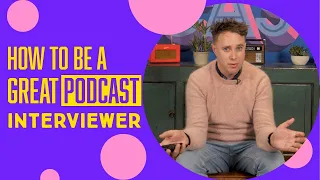 How to be a Great Podcast Interviewer